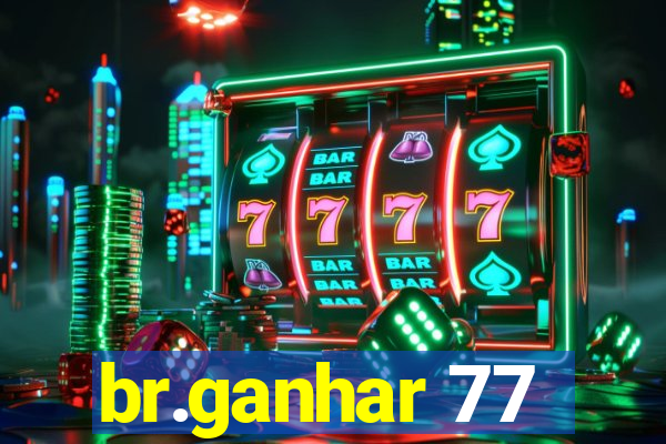 br.ganhar 77